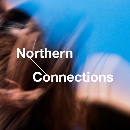 Announcing the selected artists for Northern Connections 2021/22